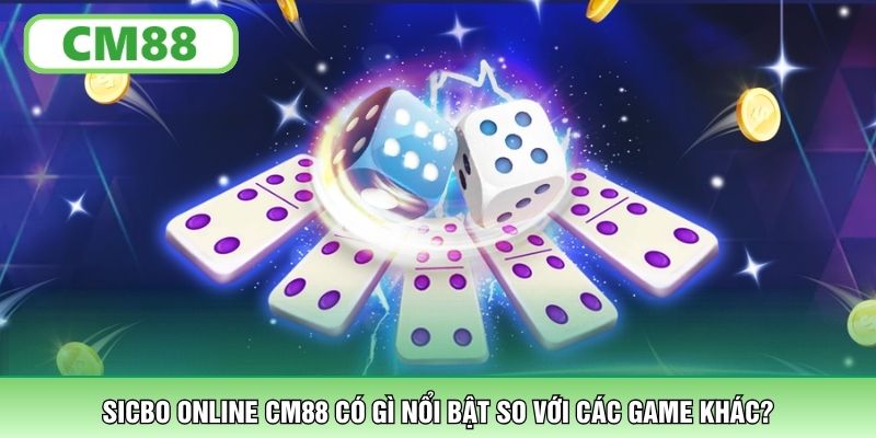 Sicbo online CM88 có gì nổi bật so với các game khác?